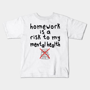 Homework is a risk to my mental health Kids T-Shirt